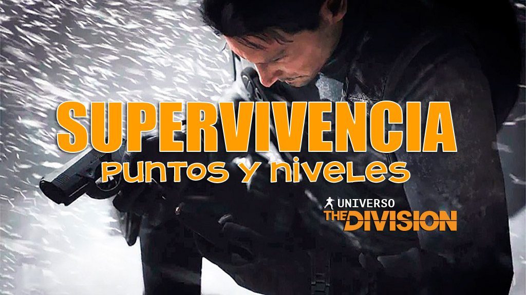 Supervivencia. Puntos y Niveles Universo The Division Supervivencia. Puntos y Niveles Universo The Division